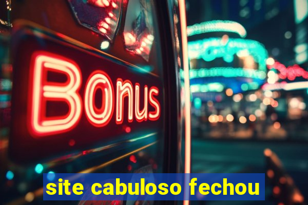 site cabuloso fechou